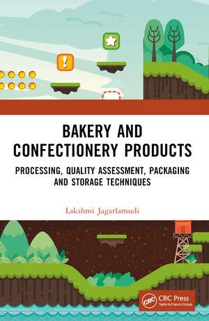 Bakery and Confectionery Products: Processing, Quality Assessment, Packaging and Storage Techniques de Lakshmi Jagarlamudi