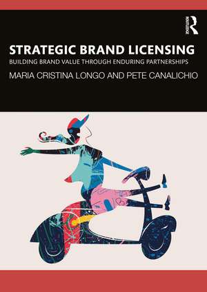 Strategic Brand Licensing: Building Brand Value through Enduring Partnerships de Maria Cristina Longo