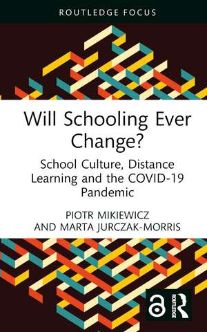 Will Schooling Ever Change?: School Culture, Distance Learning and the COVID-19 Pandemic de Piotr Mikiewicz