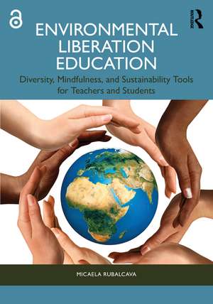 Environmental Liberation Education: Diversity, Mindfulness, and Sustainability Tools for Teachers and Students de Micaela Rubalcava