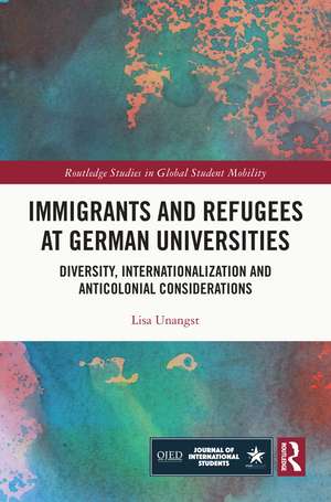 Immigrants and Refugees at German Universities: Diversity, Internationalization and Anticolonial Considerations de Lisa Unangst