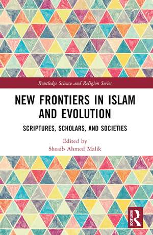 New Frontiers in Islam and Evolution: Scriptures, Scholars, and Societies de Shoaib Ahmed Malik