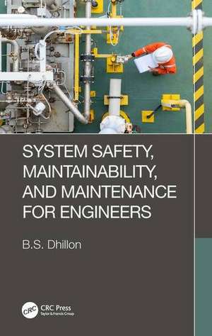 System Safety, Maintainability, and Maintenance for Engineers de B. S. Dhillon