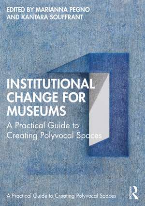 Institutional Change for Museums: A Practical Guide to Creating Polyvocal Spaces de Marianna Pegno