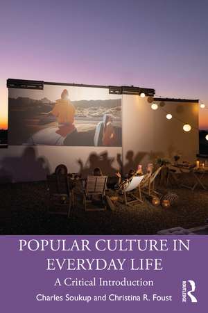 Popular Culture in Everyday Life: A Critical Introduction de Charles Soukup