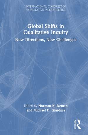 Global Shifts in Qualitative Inquiry: New Directions, New Challenges de Norman K. Denzin