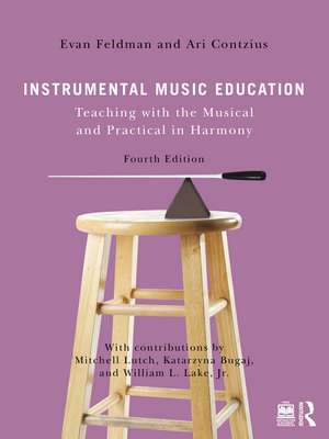 Instrumental Music Education: Teaching with the Musical and Practical in Harmony de Evan Feldman