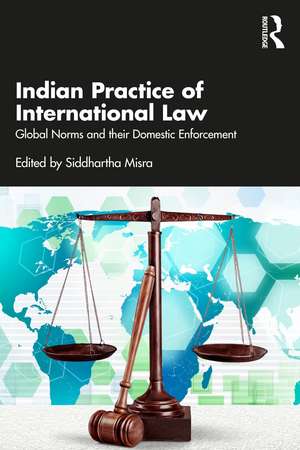 Indian Practice of International Law: Global Norms and their Domestic Enforcement de Siddhartha Misra