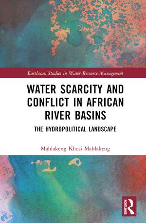 Water Scarcity and Conflict in African River Basins: The Hydropolitical Landscape de Mahlakeng Khosi Mahlakeng