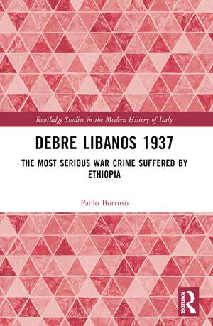 Debre Libanos 1937: The Most Serious War Crime Suffered by Ethiopia de Paolo Borruso