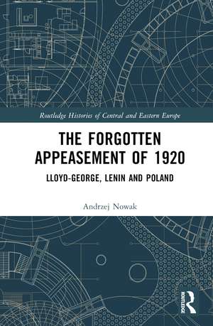 The Forgotten Appeasement of 1920: Lloyd George, Lenin and Poland de Andrzej Nowak