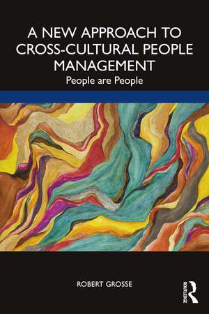 A New Approach to Cross-Cultural People Management: People are People de Robert Grosse