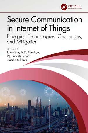 Secure Communication in Internet of Things: Emerging Technologies, Challenges, and Mitigation de T. Kavitha