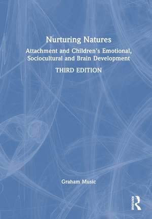 Nurturing Natures: Attachment and Children's Emotional, Sociocultural and Brain Development de Graham Music
