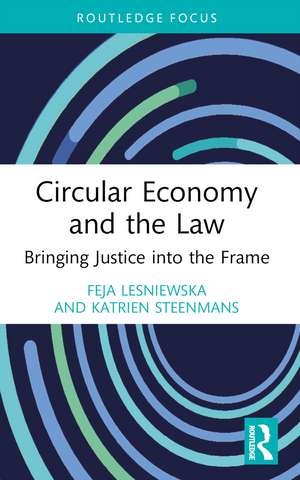 Circular Economy and the Law: Bringing Justice into the Frame de Feja Lesniewska