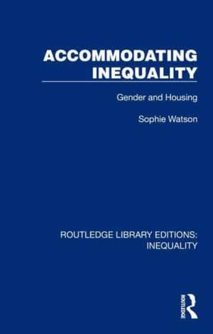 Accommodating Inequality: Gender and Housing de Sophie Watson