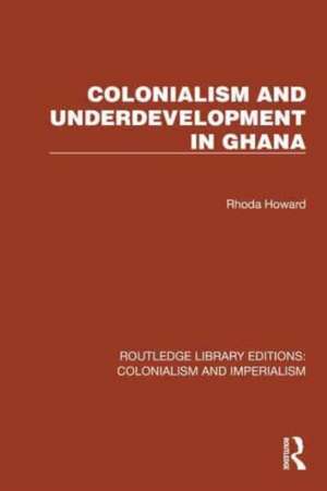 Colonialism and Underdevelopment in Ghana de Rhoda Howard