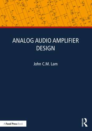 Analog Audio Amplifier Design de John C.M. Lam