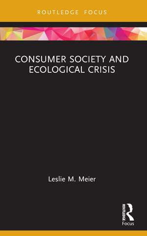 Consumer Society and Ecological Crisis de Leslie M. Meier