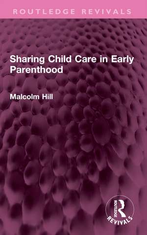 Sharing Child Care in Early Parenthood de Malcolm Hill