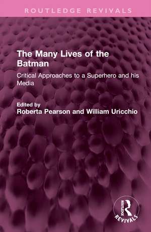 The Many Lives of the Batman: Critical Approaches to a Superhero and his Media de Roberta Pearson