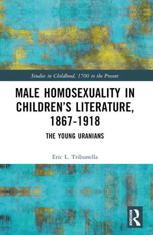 Male Homosexuality in Children’s Literature, 1867–1918: The Young Uranians de Eric L. Tribunella