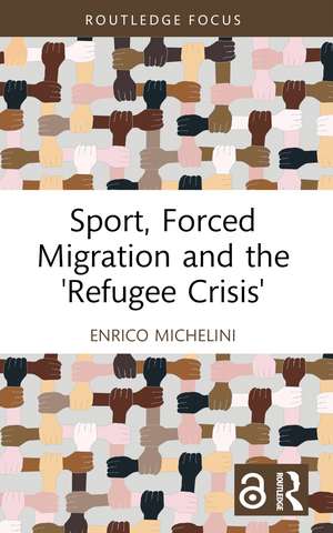 Sport, Forced Migration and the 'Refugee Crisis' de Enrico Michelini