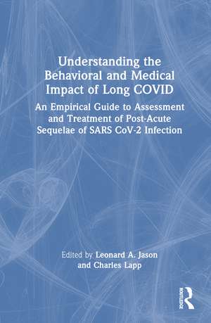 Understanding the Behavioral and Medical Impact of Long COVID: An Empirical Guide to Assessment and Treatment of Post-Acute Sequelae of SARS CoV-2 Infection de Leonard A. Jason