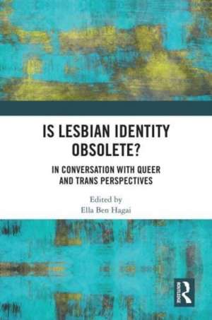 Is lesbian Identity Obsolete?: In Conversation with Queer and Trans Perspectives de Ella Ben Hagai