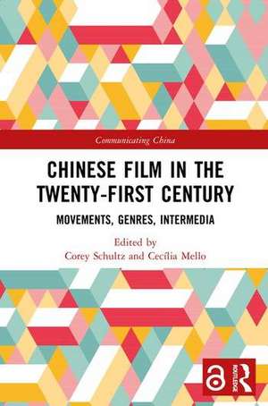 Chinese Film in the Twenty-First Century de Corey Schultz