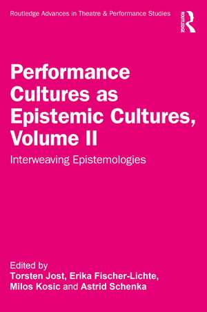 Performance Cultures as Epistemic Cultures, Volume II: Interweaving Epistemologies de Torsten Jost