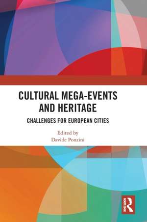 Cultural Mega-Events and Heritage: Challenges for European Cities de Davide Ponzini