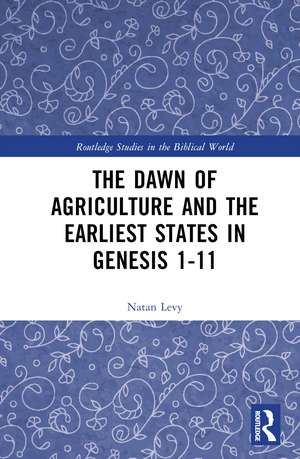 The Dawn of Agriculture and the Earliest States in Genesis 1-11 de Natan Levy