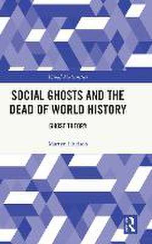 Social Ghosts and the Dead of World History: Ghost Theory de Martyn Hudson