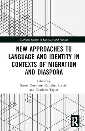 New Approaches to Language and Identity in Contexts of Migration and Diaspora de Stuart Dunmore