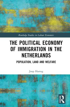 The Political Economy of Immigration in The Netherlands: Population, Land and Welfare de Joop Hartog