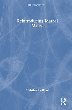 Reintroducing Marcel Mauss de Christian Papilloud