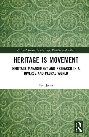 Heritage is Movement: Heritage Management and Research in a Diverse and Plural World de Tod Jones