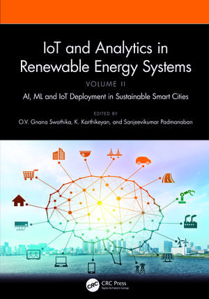 IoT and Analytics in Renewable Energy Systems (Volume 2): AI, ML and IoT Deployment in Sustainable Smart Cities de O.V. Gnana Swathika