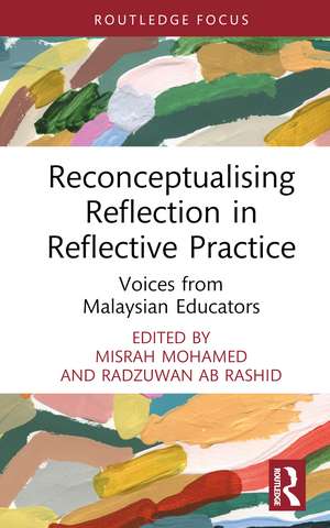 Reconceptualising Reflection in Reflective Practice: Voices from Malaysian Educators de Misrah Mohamed