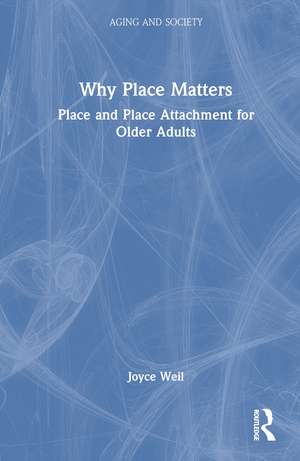 Why Place Matters: Place and Place Attachment for Older Adults de Joyce Weil