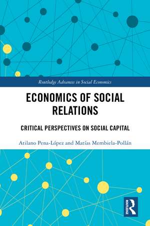 Economics of Social Relations: Critical Perspectives on Social Capital de Atilano Pena-López