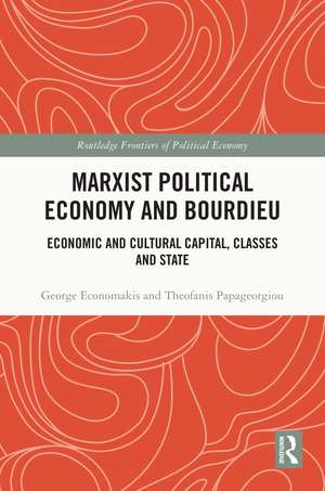 Marxist Political Economy and Bourdieu: Economic and Cultural Capital, Classes and State de George Economakis