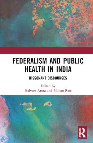 Federalism and Public Health in India: Dissonant Discourses de Balveer Arora