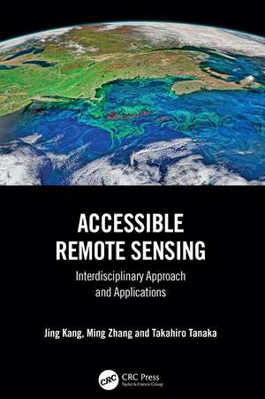 Accessible Remote Sensing: Interdisciplinary Approach and Applications de Jing Kang