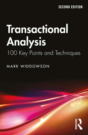 Transactional Analysis: 100 Key Points and Techniques de Mark Widdowson