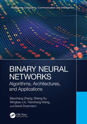 Binary Neural Networks: Algorithms, Architectures, and Applications de Baochang Zhang