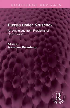 Russia under Kruschev: An Anthology from Problems of Communism de Abraham Brumberg