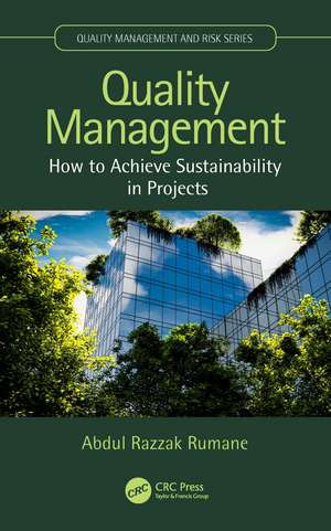 Quality Management: How to Achieve Sustainability in Projects de Abdul Razzak Rumane