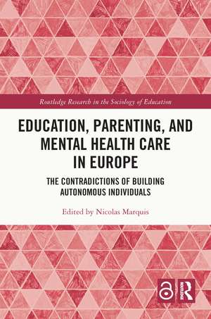 Education, Parenting, and Mental Health Care in Europe: The Contradictions of Building Autonomous Individuals de Nicolas Marquis